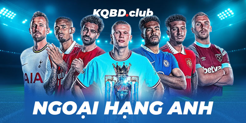 ketquabongda.eu.com - KQBD Ngoại Hạng Anh